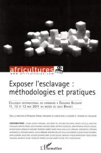 Africultures N° 91/2013 : Exposer l'esclavage : méthodologies et pratiques. Colloque international e - Vergès Françoise