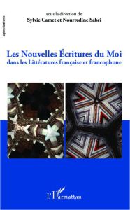 Les nouvelles écritures du Moi dans les littératures française et francophone - Camet Sylvie - Sabri Noureddine