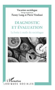 Diagnostic et évaluation : la boîte à outils du sociologue - Lung Fanny - Vendassi Pierre - Faget Jacques