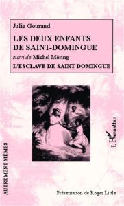 Les deux enfants de Saint-Domingue. Suivi de L'esclave de Saint-Domingue - Gouraud Julie - Möring Michel - Little Roger