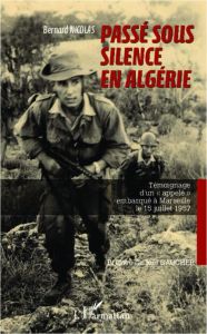 Passé sous silence en Algérie. Témoignage d'un "appelé" embarqué à Marseille le 15 juillet 1957 - Nicolas Bernard - Gaucher Joël