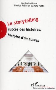 Le storytelling. Succès des histoires, histoire d'un succès - Pélissier Nicolas - Marti Marc