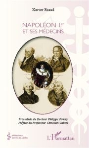 Napoléon 1er et ses médecins - Riaud Xavier