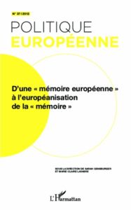 Politique européenne N° 37, 2012 : D'une "mémoire européenne" à l'européanisation de la "mémoire" - Gensburger Sarah - Lavabre Marie-Claire
