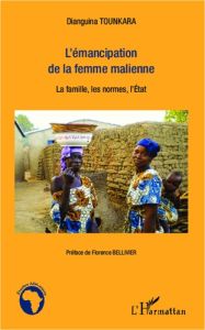 L'émancipation de la femme malienne. La famille, les normes, l'Etat - Tounkara Dianguina - Bellivier Florence