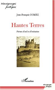 Hautes Terres. Poèmes d'exil et d'initiation - Gomez Jean-François
