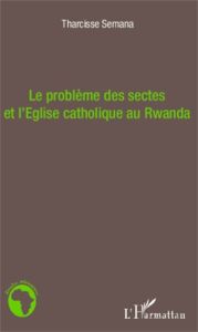 Le problème des sectes et l'Eglise catholique au Rwanda - Semana Tharcisse