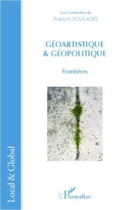 Géoartistique & géopolitique. Frontières - Soulages François