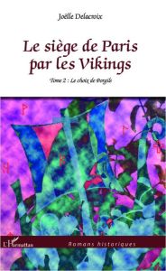 Le siège de Paris par les Vikings Tome 2 : Le choix de Porgils - Delacroix Joëlle