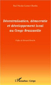 Décentralisation, démocratie et développement local au Congo-Brazzaville - Gomes Olamba Paul Nicolas