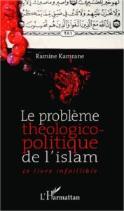 Le problème théologico-politique de l'Islam. Le livre infaillible - Kamrane Ramine