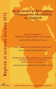 Maghreb et sciences sociales 2012 : De la colonie à l'Etat-nation : constructions identitaires au Ma - Denieuil Pierre-Noël