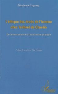 L'éthique des droits de l'homme chez Teilhard de Chardin. De l'évolutionnisme à l'humanisme juridiqu - Zognong Dieudonné - Ondoua Pius