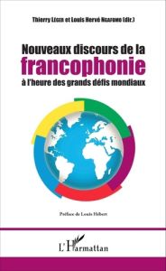 Nouveaux discours de la francophonie à l'heure des grands défis mondiaux - Léger Thierry - Ngafomo Louis-Hervé - Hébert Louis