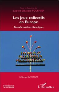 Les jeux collectifs en Europe. Transformations historiques - Fournier Laurent Sébastien - Nicolas Paul