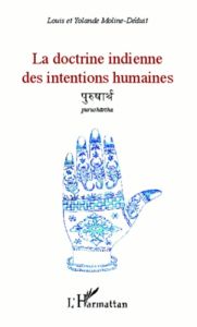 La doctrine indienne des intentions humaines. Purushartha - Moline Louis - Moline-Déduit Yolande