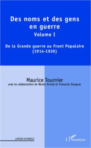 Des noms et des gens en guerre. Volume I : De la Grande guerre au Front Populaire (1914-1939) - Tournier Maurice
