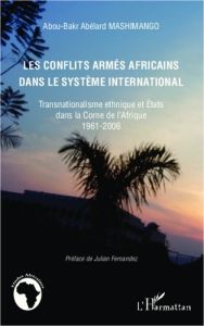 Les conflits armés africains dans le système international. Transnationalisme ethnique et Etats dans - Mashimango Abou-Bakr Abelard - Fernandez Julian