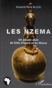 Les Nzema. Un peuple akan de Côte d'Ivoire et du Ghana - Allou Kouamé René