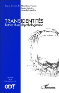 Transidentités. Histoire d'une dépathologisation - Alessandrin Arnaud - Espineira Karine - Thomas Mau