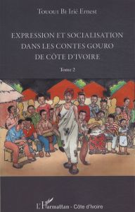 Expression et socialisation dans les contes Gouro de Côte d'Ivoire. Tome 2 - Tououi Bi Irié Ernest
