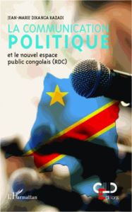 La communication politique et le nouvel espace public congolais (RDC) - Dikanga Kazadi Jean-Marie