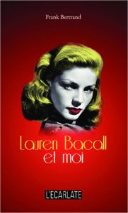 Lauren Bacall et moi - Bertrand Frank