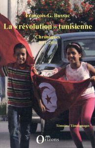 La "révolution" tunisienne. Chroniques 2011-2014 - Bussac François-George - Seddik Youssef