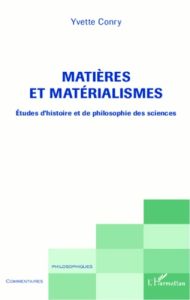 Matières et matérialismes. Etudes d'histoire et de philosophie des sciences - Conry Yvette