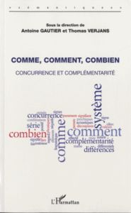 Comme, comment, combien. Concurrence et complémentarité - Gautier Antoine - Verjans Thomas