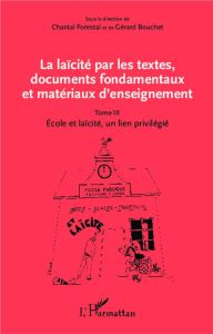 La laïcité par les textes, documents fondamentaux et matériaux d'enseignement. Tome 3, Ecole et laïc - Forestal Chantal - Bouchet Gérard