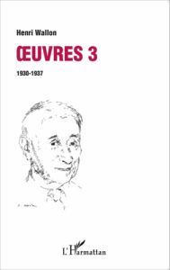 Oeuvres. Volume 3 (1930-1937) - Wallon Henri - Jalley Emile - Wallon Philippe