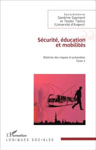 Maîtrise des risques et prévention. Tome 2, Sécurité, éducation et mobilités - Gaymard Sandrine - Tiplica Teodor