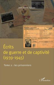 Ecrits de guerre et de captivité (1939-1945). Tome 2, Les prisonniers - Duhard Jean-Pierre