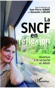 La SNCF en réflexion. Ouverture à la recherche et débats - Aubert Jean-Pierre - Largier Alexandre