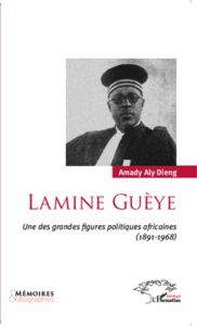 Lamine Guèye. Une des grandes figures politiques africaines (1891-1968) - Dieng Amady Aly