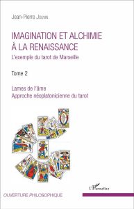 Imagination et alchimie à la Renaissance. L'exemple du tarot de Marseille Tome 2, Lames de l'âme, ap - Jouvin Jean-Pierre