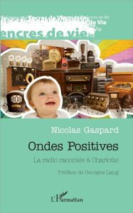 Ondes positives. La radio racontée à Charlotte - Gaspard Nicolas - Lang Georges