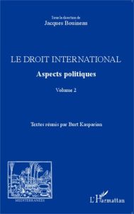 Le droit international. Aspects politiques Volume 2 - Bouineau Jacques - Kasparian Burt