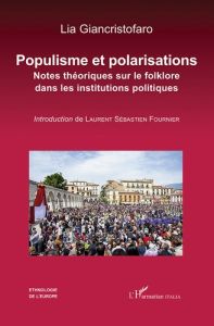 Populisme et polarisations. Notes théoriques sur le folklore dans les institutions politiques - Giancristofaro Lia - Fournier Laurent Sébastien