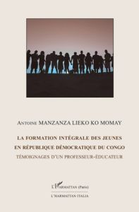 La formation intégrale des jeunes en République Démocratique du Congo. Témoignage d'un professeur-éd - Manzanza Lieko ko momay antoine