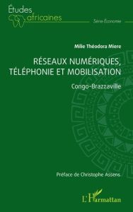 Réseaux numériques, téléphonie et mobilisation. Congo-Brazzaville - Miere Milie Théodora - Assens Christophe
