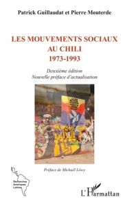 Les mouvements sociaux au Chili 1973-1993. Deuxième édition Nouvelle préface d’actualisation - Guillaudat Patrick - Mouterde Pierre - Löwy Michae