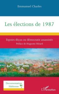 Les élections de 1987. Espoirs déçus ou démocratie assassinée - Charles Emmanuel - Hérard Huguette