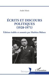 Ecrits et discours politiques. 1928-1971 - Marie André - Bidaux Mathieu