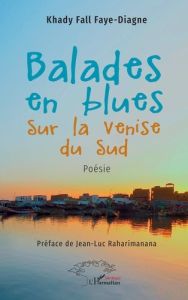 Balades en blues sur la Venise du Sud - Faye-Diagne Khady Fall - Raharimanana Jean-Luc