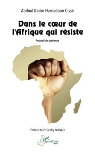 Dans le cœur de l’Afrique qui résiste - Cissé Abdoul karim hamadoun - Diango Sirafily