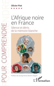 L’Afrique noire en France. Silence et dénis de la mémoire blanche - Piot Olivier - Diagne Souleymane Bachir