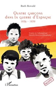 Quatre garçons dans la guerre d’Espagne. 1936-1939 - Rewald Ruth - Risterucci-Roudnicky Danielle