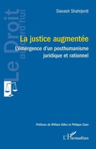 La justice augmentée. L'émergence d'un posthumanisme juridique et rationnel - Shahrjerdi Siavash - Gilles William - Coen Philipp
